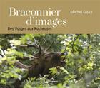 Couverture du livre « Braconnier d'images : des Vosges aux Rocheuses » de Michel Gissy aux éditions Chateau Et Attinger