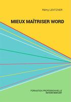Couverture du livre « Mieux maitriser word » de Rémy Lentzner aux éditions Remylent