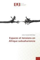 Couverture du livre « Espaces et tensions en Afrique subsaharienne » de Celine Yolande Koffie-Bikpo aux éditions Editions Universitaires Europeennes