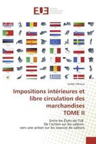 Couverture du livre « Impositions interieures et libre circulation des marchandises tome ii - entre les etats de l'ue de l » de Chkioua Arafat aux éditions Editions Universitaires Europeennes