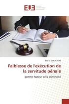 Couverture du livre « Faiblesse de l'exécution de la servitude pénale : comme facteur de la criminalité » de Bisese Guerchom aux éditions Editions Universitaires Europeennes