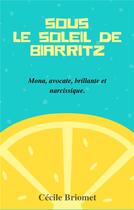 Couverture du livre « Sous le soleil de biarritz - mona, avocate, brillante et narcissique » de Cecile Briomet aux éditions Librinova