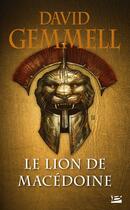 Couverture du livre « Le lion de Macédoine Tome 1 » de David Gemmell aux éditions Bragelonne