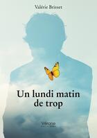 Couverture du livre « Un lundi matin de trop » de Valerie Brisset aux éditions Verone