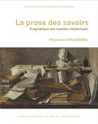 Couverture du livre « La prose des savoirs : pragmatique des mondes intellectuels » de Damme S. aux éditions Pu De Strasbourg