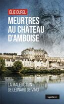 Couverture du livre « Meurtre au château d'Amboise : la malédiction de Léonard de Vinci » de Christian Dureau aux éditions Geste