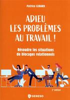 Couverture du livre « Adieu les problèmes au travail ! (2e édition) » de Patrice Girard aux éditions Gereso