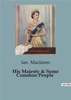 Couverture du livre « His Majesty & Some Common People » de Maclaren Ian aux éditions Culturea