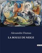 Couverture du livre « LA BOULE DE NEIGE » de Alexandre Dumas aux éditions Culturea