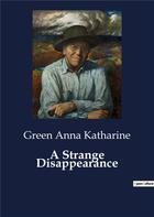 Couverture du livre « A Strange Disappearance » de Green Anna Katharine aux éditions Culturea