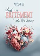 Couverture du livre « Juste un battement de ton coeur » de Aurore Lc aux éditions Bookelis