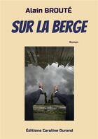 Couverture du livre « Sur la berge » de Alain Broute aux éditions Caroline Durand
