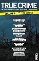 Couverture du livre « True crime - tome 1 les prototypes - vol01 » de Frederic Ploquin aux éditions Ring