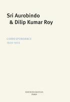 Couverture du livre « Sri Aurobindo & Dilip Kumar Roy : Correspondance 1929-1933 » de Sri Aurobindo et Dilip Kumar Roy aux éditions Editions Banyan