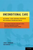 Couverture du livre « Unconditional Care: Relationship-Based, Behavioral Intervention with V » de Berrick Ken aux éditions Oxford University Press Usa