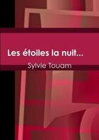 Couverture du livre « Les etoiles la nuit... » de Touam Sylvie aux éditions Lulu