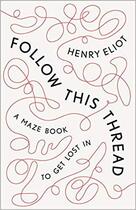 Couverture du livre « Follow this thread a maze book to get lost in » de Eliot Henry aux éditions Random House Us