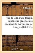 Couverture du livre « Vie de la r. mere joseph, superieure generale des soeurs de la providence de langres » de Marchal aux éditions Hachette Bnf