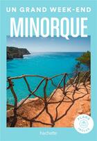 Couverture du livre « Un grand week-end : Minorque » de Collectif Hachette aux éditions Hachette Tourisme