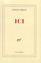 Couverture du livre « Ici » de Nathalie Sarraute aux éditions Gallimard