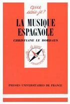 Couverture du livre « La musique espagnole qsj 823 » de Le Bordays C aux éditions Que Sais-je ?