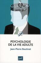 Couverture du livre « Psychologie de la vie adulte (5e édition) » de Jean-Pierre Boutinet aux éditions Que Sais-je ?