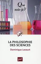 Couverture du livre « La philosophie des sciences (6e édition) » de Dominique Lecourt aux éditions Que Sais-je ?