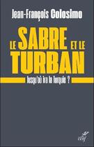 Couverture du livre « Le sabre et le turban ; jusqu'où ira la Turquie ? » de Jean-Francois Colosimo aux éditions Cerf