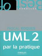 Couverture du livre « UML 2 par la pratique ; étude de cas et exercices corrigés (6e édition) » de Pascal Roques aux éditions Eyrolles
