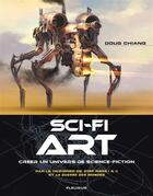 Couverture du livre « ScI-fi art ; créer un univers de science-fiction » de Chiang Doug aux éditions Fleurus