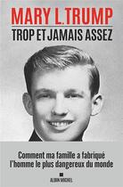 Couverture du livre « Trop et jamais assez ; comment ma famille a créé l'homme le plus dangereux du monde » de Mary Lea Trump aux éditions Albin Michel