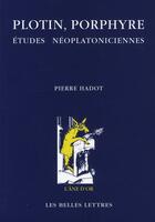 Couverture du livre « Plotin, porphyre ; études néoplatoniciennes » de Pierre Hadot aux éditions Belles Lettres