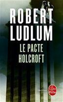 Couverture du livre « Le pacte holcroft » de Robert Ludlum aux éditions Le Livre De Poche