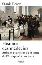 Couverture du livre « Histoire des médecins » de Stanis Perez aux éditions Perrin