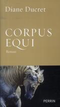 Couverture du livre « Corpus equi » de Diane Ducret aux éditions Perrin