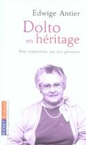 Couverture du livre « Dolto en héritage ; tout comprendre, pas tout permettre » de Edwige Antier aux éditions Pocket