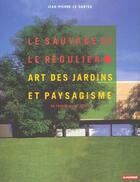 Couverture du livre « Le sauvage et le regulier - art des jardins et paysagisme en france au xxe siecle » de Le Dantec J-P. aux éditions Le Moniteur