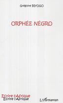 Couverture du livre « Orphee negro » de Gregoire Biyogo aux éditions Editions L'harmattan