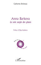 Couverture du livre « Anna Barkova ; la voie surgie des glaces » de Catherine Bremeau aux éditions Editions L'harmattan