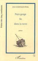 Couverture du livre « Pays Gorge île dans la terre : (Poèmes) » de Jean-Dominique Penel aux éditions Editions L'harmattan