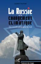 Couverture du livre « La Russie et le changement climatique ; une nouvelle géographie du froid » de Laurent Touchart aux éditions L'harmattan