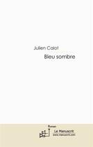 Couverture du livre « Bleu sombre » de Julien Calot aux éditions Le Manuscrit