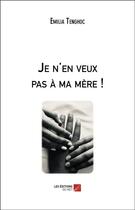 Couverture du livre « Je n'en veux pas à ma mère ! » de Emilia Tenghoc aux éditions Editions Du Net