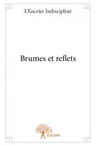 Couverture du livre « Brumes et reflets » de L'Encrier Indiscipline aux éditions Edilivre