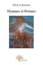 Couverture du livre « Hymnes et poèmes » de Sylvie Le Kerneau aux éditions Edilivre