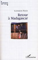 Couverture du livre « Retour à Madagascar » de Catherine Payen aux éditions Editions L'harmattan