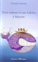 Couverture du livre « Trois enfants et une baleine à Mayotte » de Fossette Daniele aux éditions Editions L'harmattan