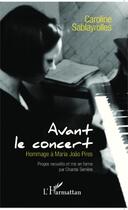 Couverture du livre « Avant le concert ; hommage à Maria Joao Pires » de Caroline Sablayrolles aux éditions Editions L'harmattan