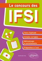 Couverture du livre « Le concours des IFSI (édition 2018) » de Caroline De Vries aux éditions Ellipses