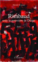 Couverture du livre « Rimbaud sous la poussière de dume » de Michel Arouimi aux éditions L'harmattan